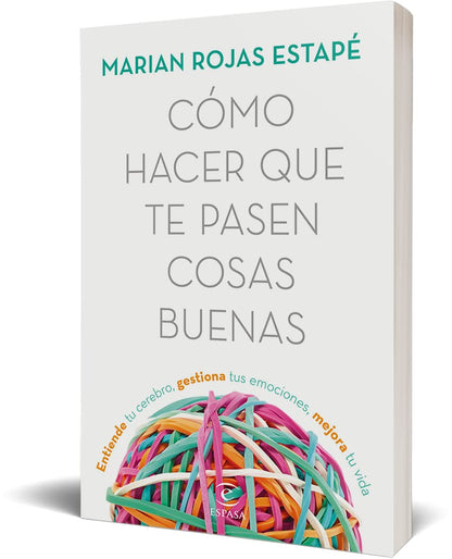 Cómo hacer que te pasen cosas buenas | Entiende tu cerebro, gestiona tus emociones, mejora tu vida