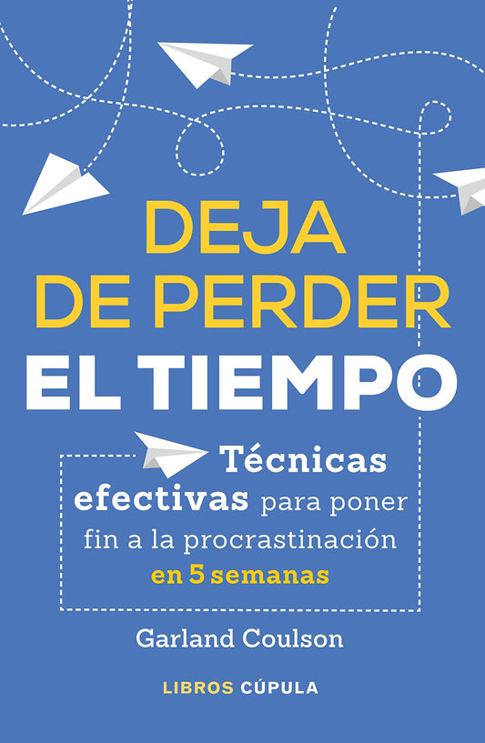 Deja de perder el tiempo | Técnicas efectivas para poner fin a la procrastinación en 5 semanas